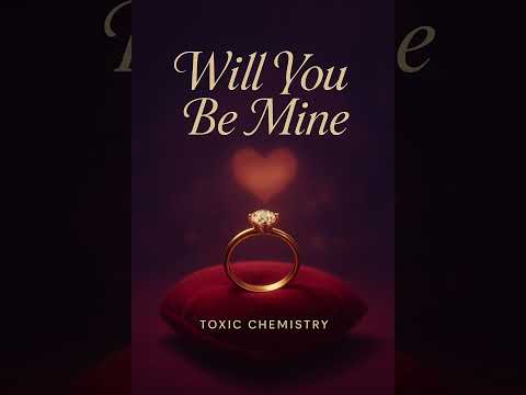 Toxic Chemistry Will You Be Mine Official Audio