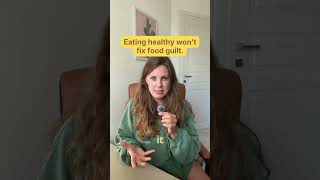 Why Eating Healthy Doesn’t Fix Food Guilt