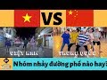 Nhóm nhảy đường phố nước nào đẹp ? Việt Nam hay Trung Quốc || Tiktok &amp; Hot Tiktoker