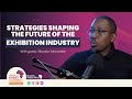 Strategies Shaping The Future Of The Exhibition Industry - with Sibusiso Mncwabe