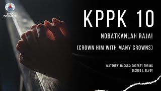 KPPK 10 - NOBATKANLAH RAJA! (Crown Him with Many Crowns)