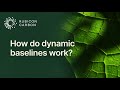 How do dynamic baselines work?