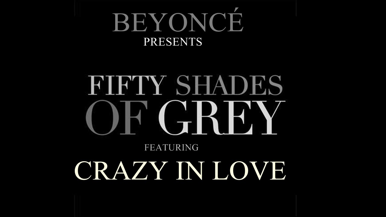 Crazy In Love Mp3 Download Fifty Shades Of Grey Beyoncé "Crazy In Love" (SoundTrack for "Fifty Shades of Grey" 2015