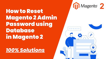 100% Solutions | How to Reset Magento 2 Admin Password using Database in Magento 2