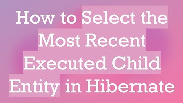 How to Select the Most Recent Executed Child Entity in Hibernate