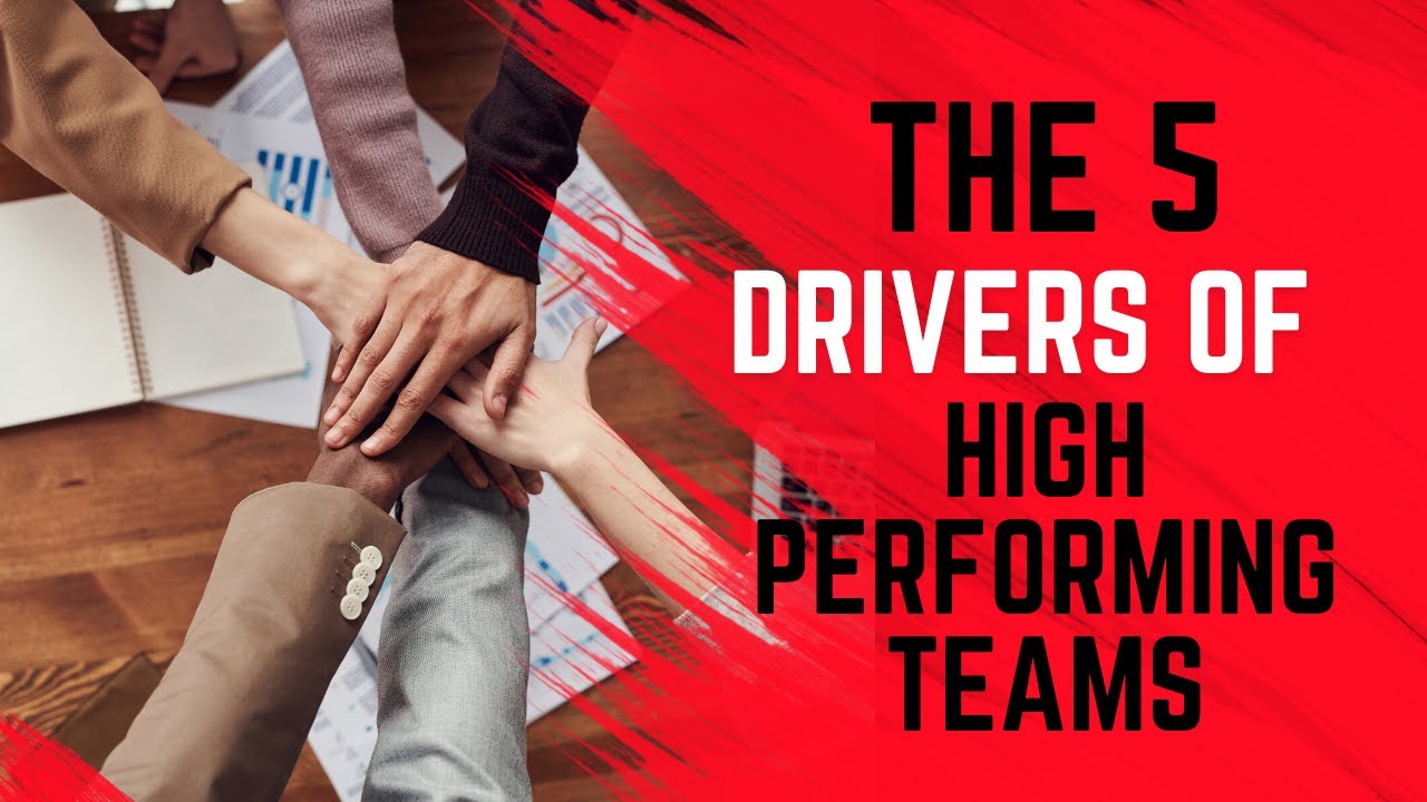 The 5 Drivers of High Performing Teams - YouTube