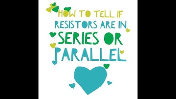 How to tell if resistors are in Series Vs Parallel