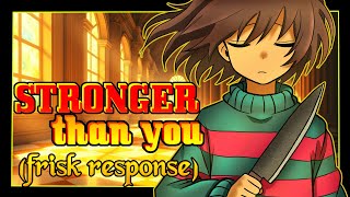 【Undertale】Stronger Than You (Frisk Response) ~ 𝚂̷𝙴̷𝙽̷𝙱̷𝙴̷𝙰̷𝚃̷𝚂̷
