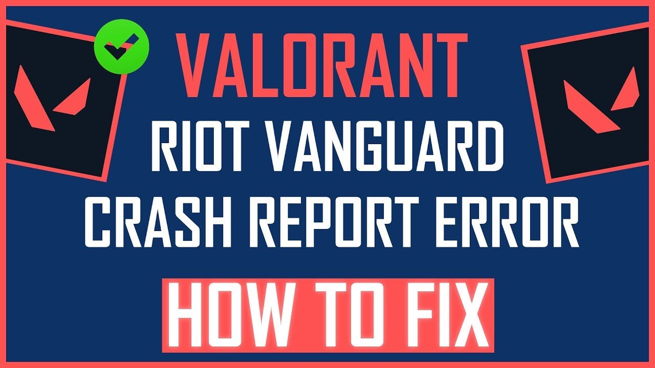 Valorant Riot Vanguard 崩溃报告错误修复- 解决方案在这里！