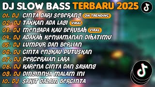 DJ SLOW BASS TERBARU 2025 | DJ CINTA DARI SEBERANG🎵DJ TAKKAN ADA LAGI🎵| FULL ALBUM