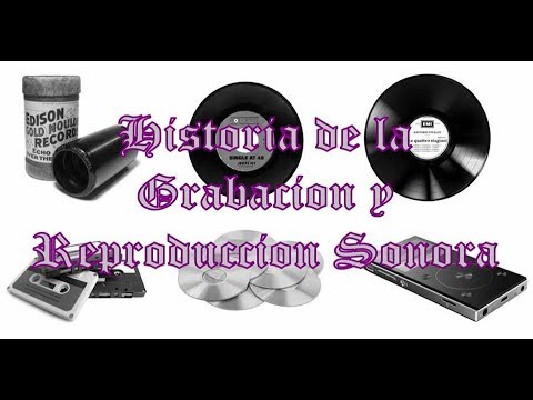 HISTORIA DE LA GRABACION Y REPRODUCCION SONORA #RelatosyNarracionesLGM 21