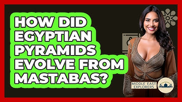 How Did Egyptian Pyramids Evolve From Mastabas? - Middle East Explorers