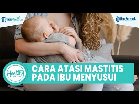 Penyebab dan Cara Mengatasi Mastitis pada Ibu Menyusui yang Memicu Abses Payudara