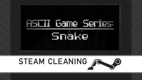 Steam Cleaning - ASCII Game Series: Snake
