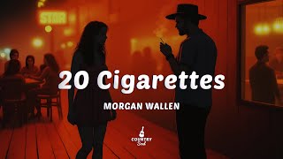 Morgan Wallen - 20 Cigarettes (Lyrics)