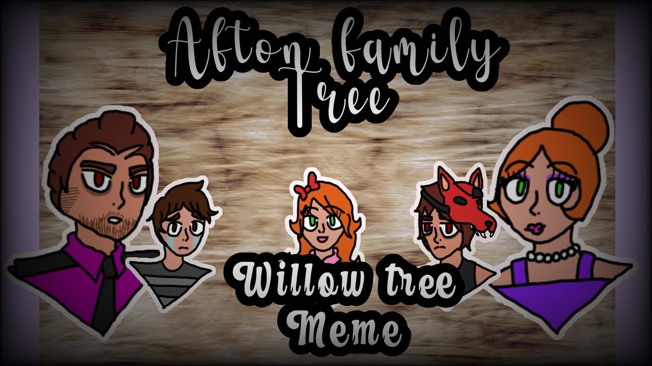 Willow Tree MEME (Afton family) short -_- dIdNt HaVe MoTiVaTiOn
