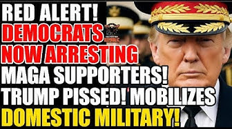 Red Alert! Democrats Now Arresting MAGA Supporters! Trump Pissed! Mobilizes Domestic Military!
