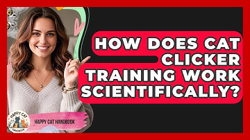 How Does Cat Clicker Training Work Scientifically? - Happy Cat Handbook