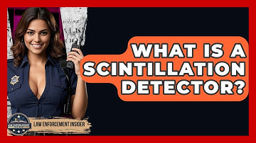 What Is A Scintillation Detector? - Law Enforcement Insider