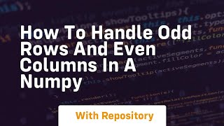 how to handle odd rows and even columns in a numpy