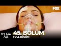 Yer Gök Aşk 45. Bölüm