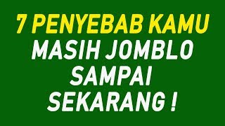 7 Penyebab Kamu Masih Jomblo Sampai Sekarang ! #SobatCinta