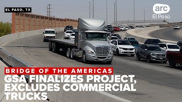 GSA finalizes Bridge of the Americas project; excludes commercial trucks