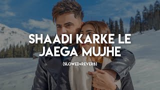 Shaadi Karke Le Jaega Mujhe (Slowed+Reverb) - Millind Gaba & Pria Gaba | Music MG