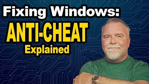 Fixing Windows: How ANTI-CHEAT systems work, and why they shouldn
