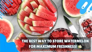 The Best Way to Store Watermelon for Maximum Freshness! 🏡