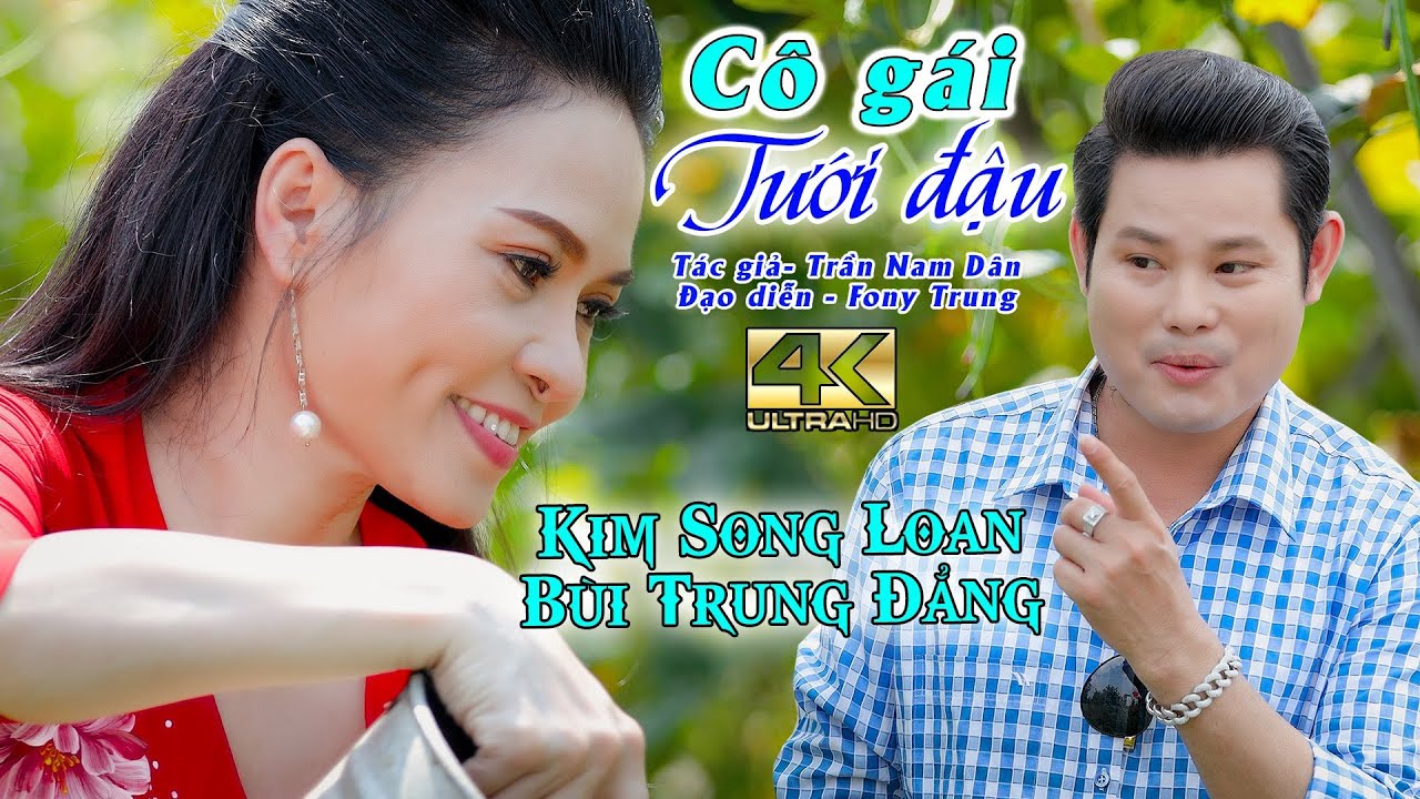 CÔ GÁI TƯỚI ĐẬU | KIM SONG LOAN - BÙI TRUNG ĐẲNG | TÂN CỔ MỚI NHẤT 2021