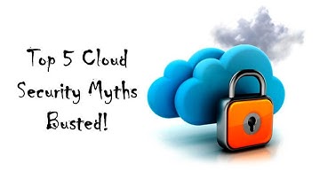 Top Five Cloud Security Myths Busted!