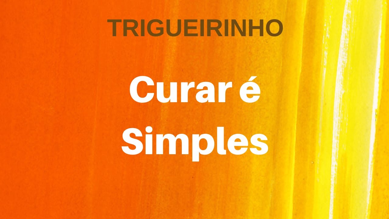 Trigueirinho | Curar é Simples