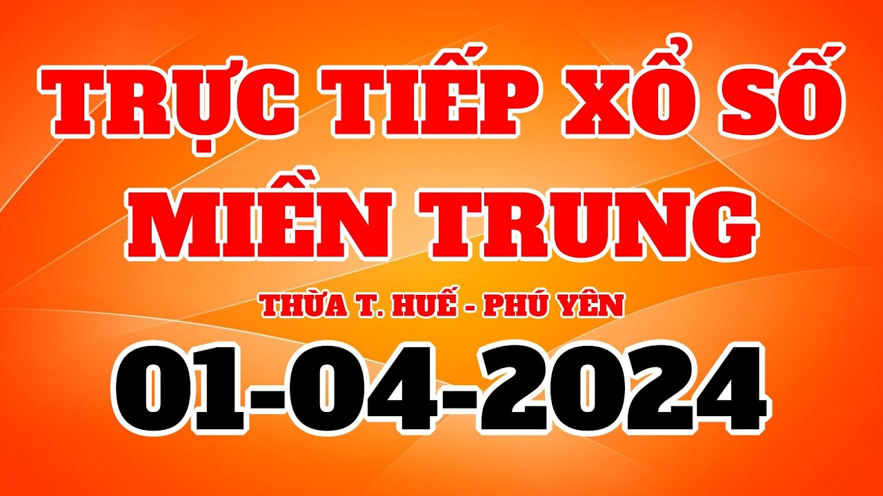Trực tiếp Xổ Số Miền Trung Hôm Nay - KQXS Miền Trung 1/4/2024 - XSMT ...