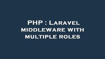 PHP : Laravel middleware with multiple roles