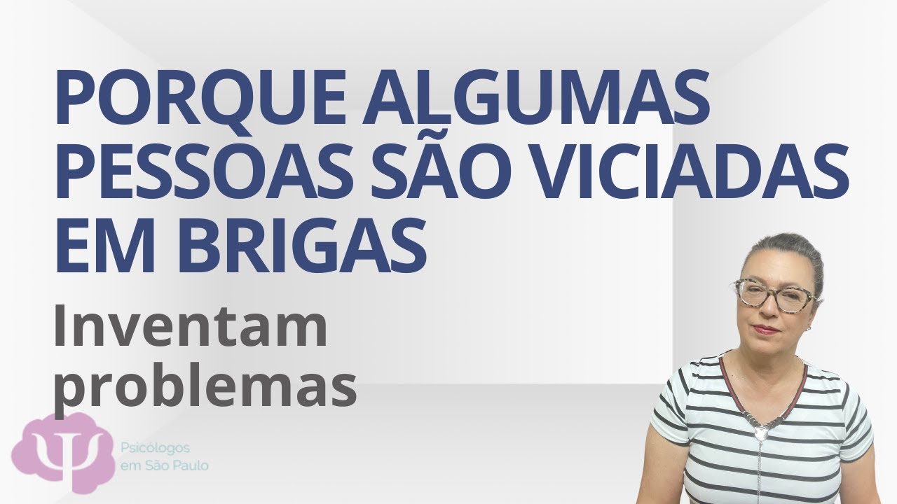 Pessoas que arrumam briga contigo toda hora. Porque fazem isso.