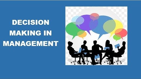 Decision Making in Management : Significance, Types, and Process