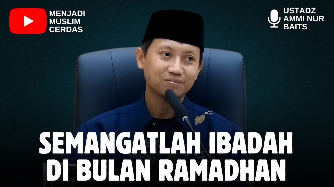 SEMANGATLAH IBADAH DI BULAN RAMADHAN | USTADZ AMMI NUR BAITS