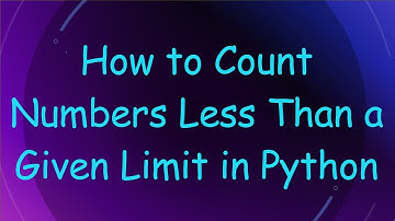 How to Count Numbers Less Than a Given Limit in Python