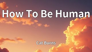Cat Burns - How To Be Human (Lyrics)