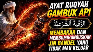 AYAT RUQYAH CAMBUK API 🔥 Membakar & Mengusir Jin Bandel yang Tidak Mau Keluar | Ruqyah Syar’iyyah