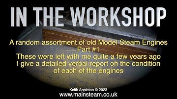 A COLLECTION OF OLD MODEL STEAM ENGINES - PART #1 - IN THE WORKSHOP