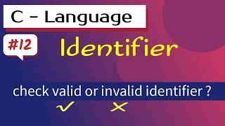 Identifier in C language | Rules for constructing identifier | Check valid or invalid identifier