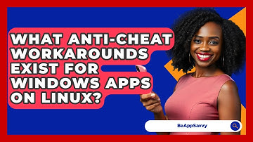 What Anti-cheat Workarounds Exist For Windows Apps On Linux? - Be App Savvy