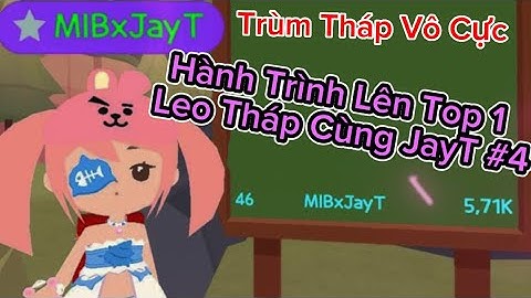 Trùm Tháp Vô Cực Trở Lại Và Hành Trình Lên Top 1 Leo Tháp Của JayT ZicZac #4 | PLAYTOGETHER
