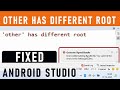 How to Fix: Other has different root in Android Studio | Generate sign bundle | APK | in 2022