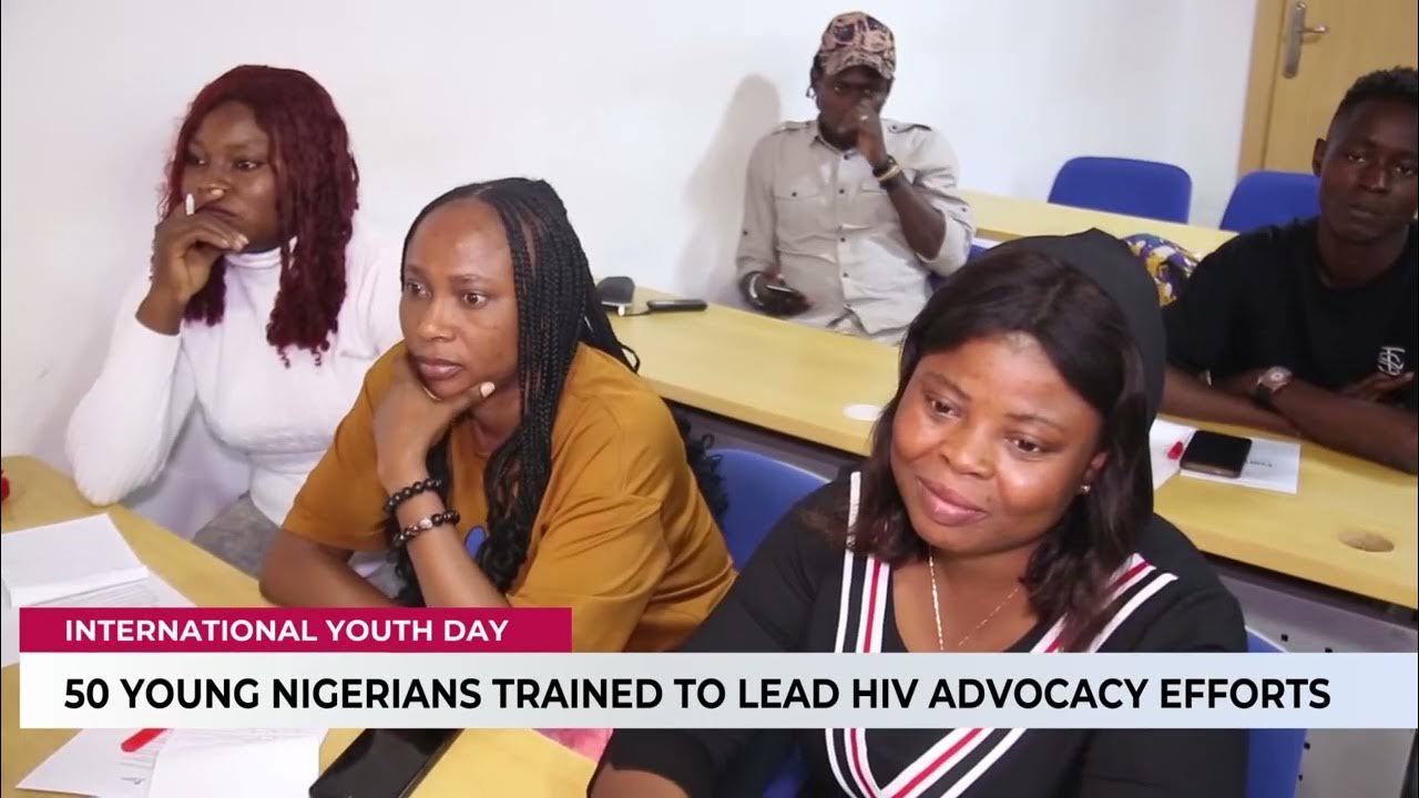International Youth Day l 50 Young Nigerias Trained To Lead HIV Advocacy Effort