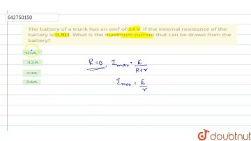 The battery of a trunk has an emf of 24 V. If the internal resistance of the battery is 0.8Omega...