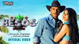 BESOS - Jacqueline Fernandez & ShikharDhawan | Shreya Ghoshal & Karl Wine |T Music