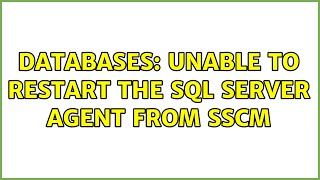 Databases: Unable to Restart the SQL server Agent from SSCM